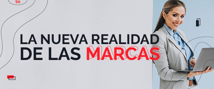 La nueva realidad de las marcas