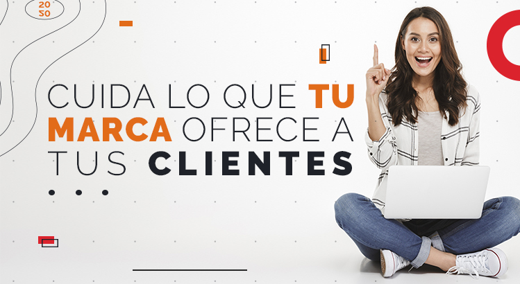 Cuida lo que tu marca ofrece
