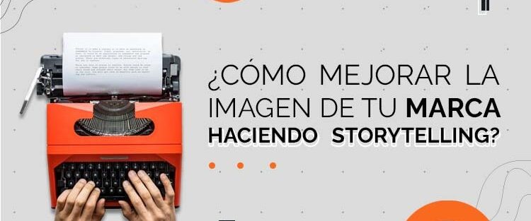 Storytelling para mejorar tu marca
