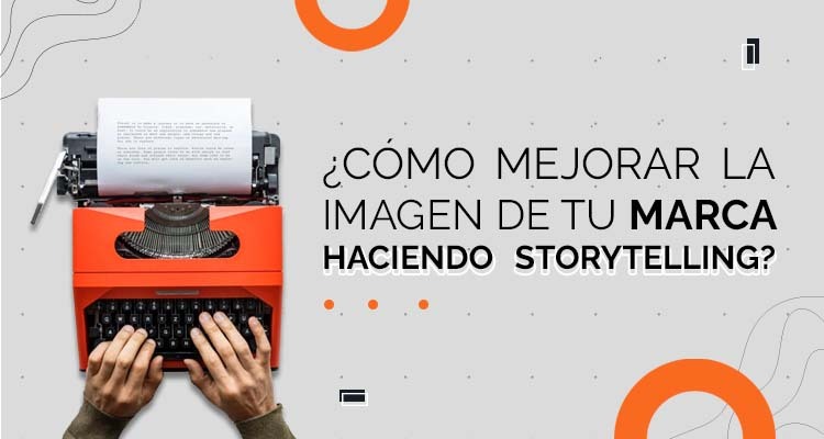 Storytelling para mejorar tu marca
