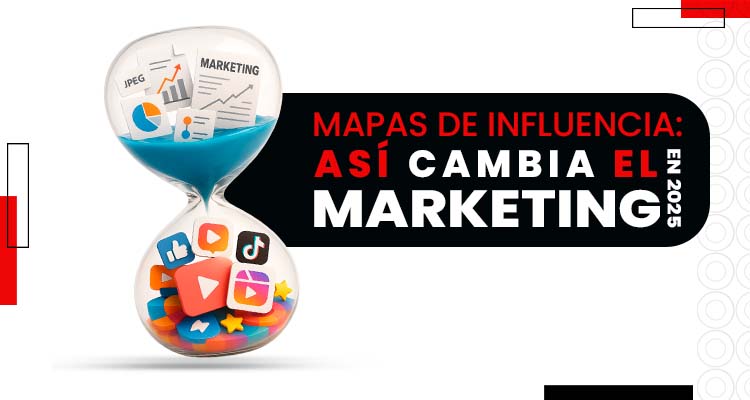 Mapas de influencia- así cambia el marketing en 2025