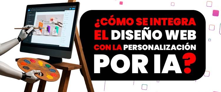 ¿Cómo se integra el diseño web con la personalización por IA?
