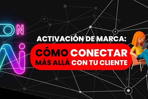 Activación de marca- cómo conectar más allá con tu cliente