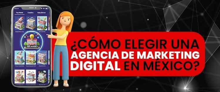 ¿Cómo elegir una agencia de marketing digital en México?