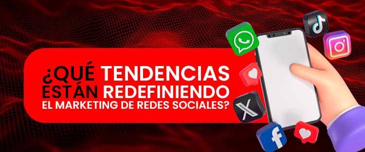 ¿Qué tendencias están redefiniendo el marketing de redes sociales?