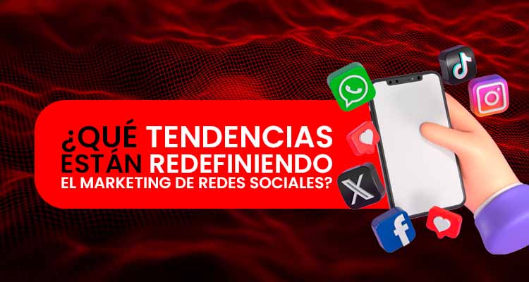 ¿Qué tendencias están redefiniendo el marketing de redes sociales?