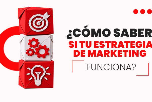 ¿Cómo saber si tu estrategia de marketing funciona?
