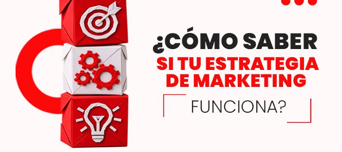 ¿Cómo saber si tu estrategia de marketing funciona?