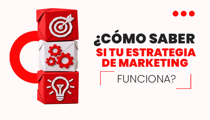 ¿Cómo saber si tu estrategia de marketing funciona?