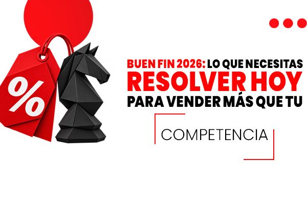 Buen-Fin-2026_-lo-que-necesitas-resolver-hoy-para-vender-más-que-tu-competencia