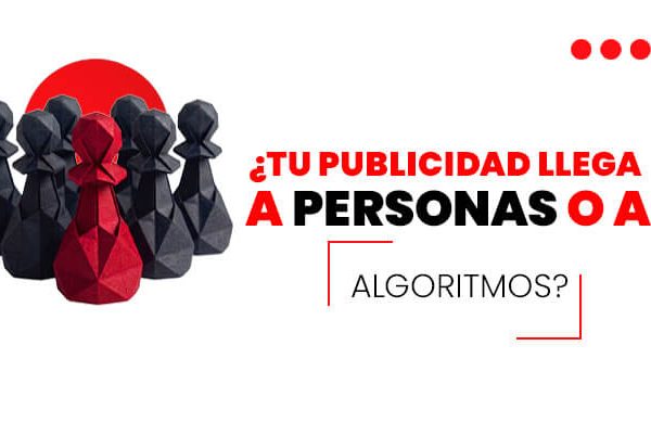 Tu publicidad llega a personas o aalgoritmos (1)